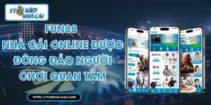 FUN88 - Nhà Cái Online Được Đông Đảo Người Chơi Quan Tâm